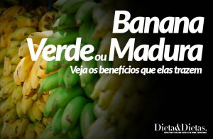 Banana Verde ou Banana madura, Qual a melhor Opção