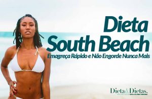 Dieta de South Beach, Emagreça Rápido e Não Engorde Nunca Mais