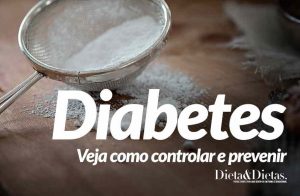 Diabetes, Saiba como Prevenir, Controlar e quais Alimentos Comer