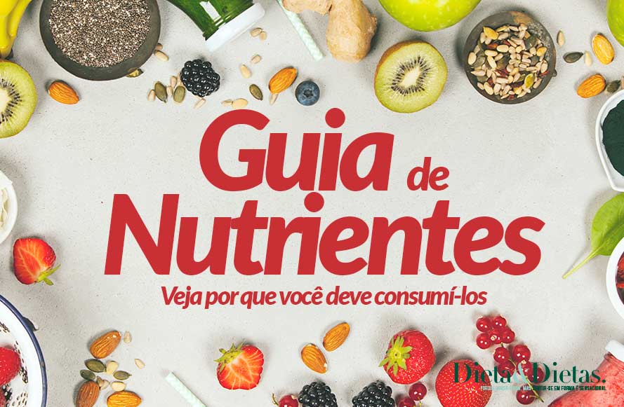 Guia dos nutrientes, Veja por que você deve consumi-los e em quais alimentos se encontram