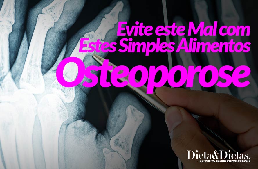 Osteoporose, Evite este Mal com Estes Simples Alimentos