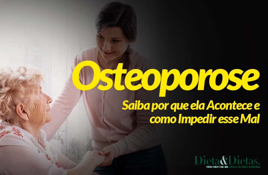 Osteoporose, Saiba por que ela Acontece e como Impedir esse Mal