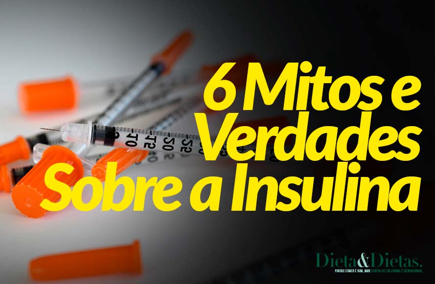6 Mitos e Verdades Sobre a Insulina